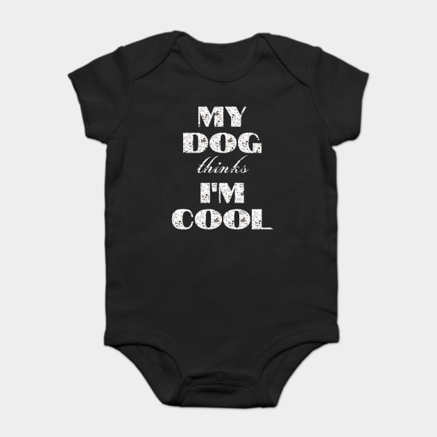 My Dog Thinks I'm Cool Baby Bodysuit by Pixel Threads 
